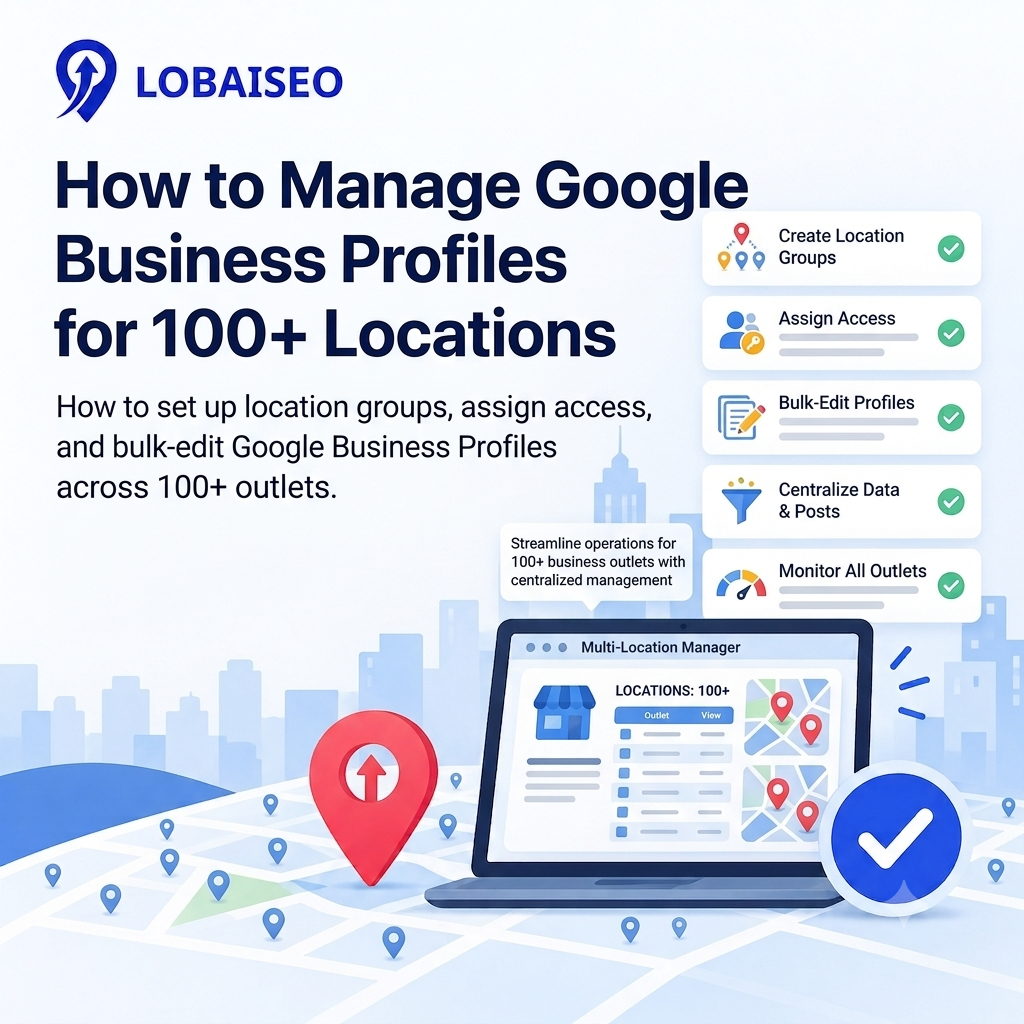How to Manage Google Business Profiles for 100+ Locations by Lobaiseo