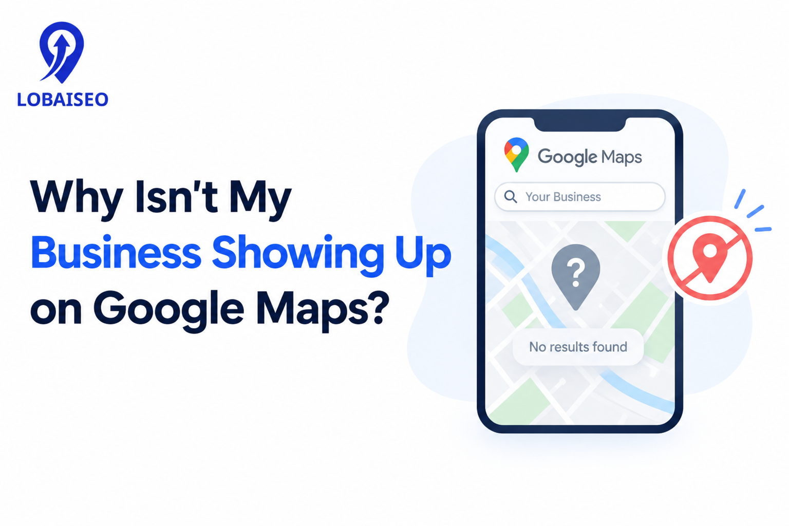Why Isn't My Business Showing Up on Google Maps? by Lobaiseo